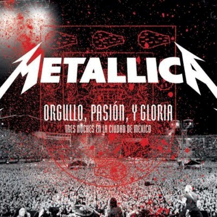 Metallica - Orgullo, pasiÃ³n, y gloria: Tres noches en La Ciudad de MÃ©xico