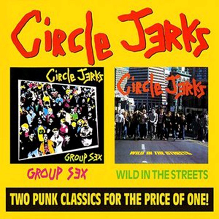 Circle Jerks - Group Sex / Wild in the Streets