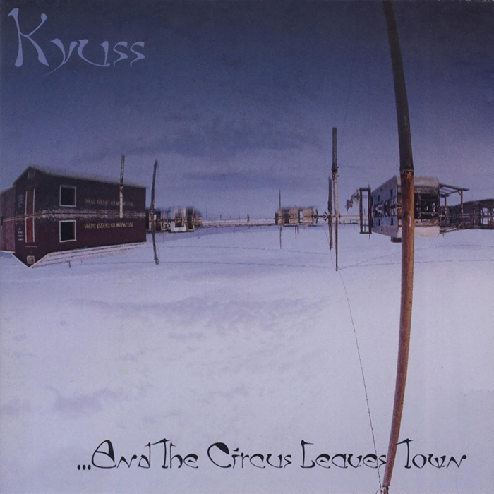 kyuss - ...And the Circus Leaves Town