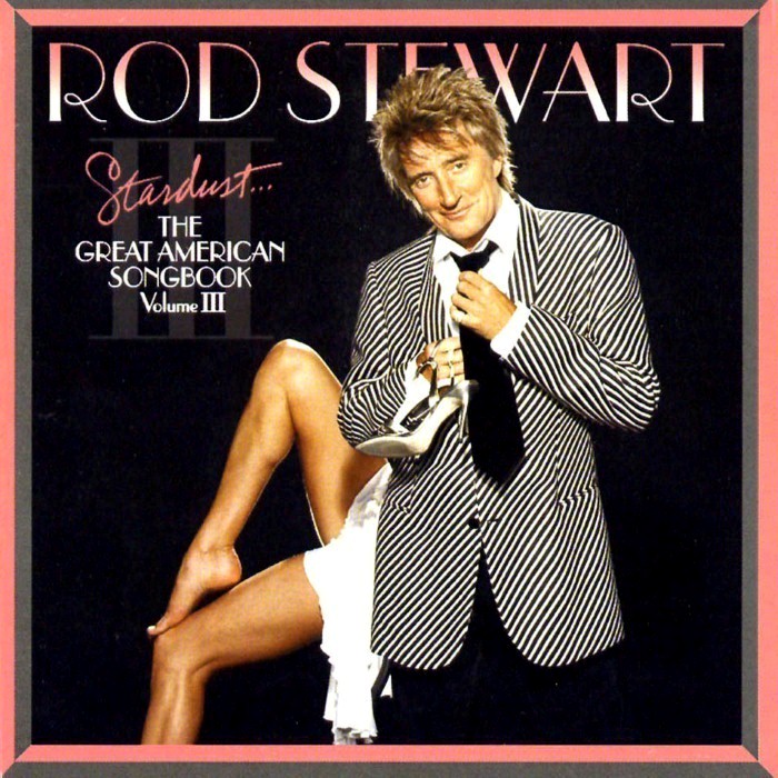 rod stewart - Stardust... The Great American Songbook, Volume III