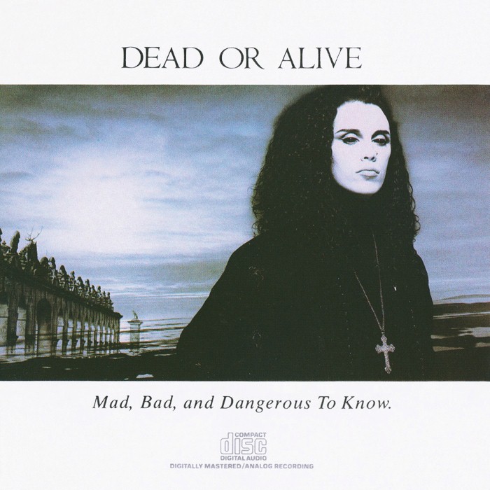 Dead Or Alive - Mad, Bad, and Dangerous to Know.
