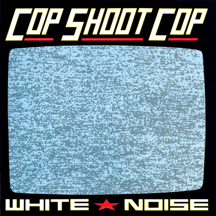Cop Shoot Cop - White Noise