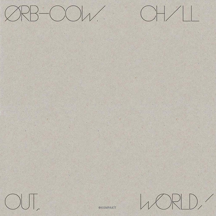The Orb - COW / Chill Out, World!