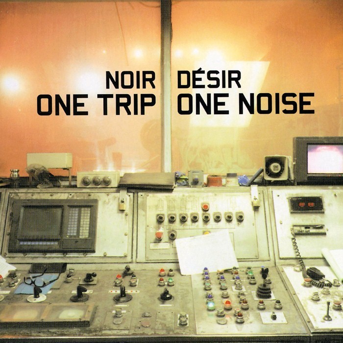 noir desir - One Trip One Noise