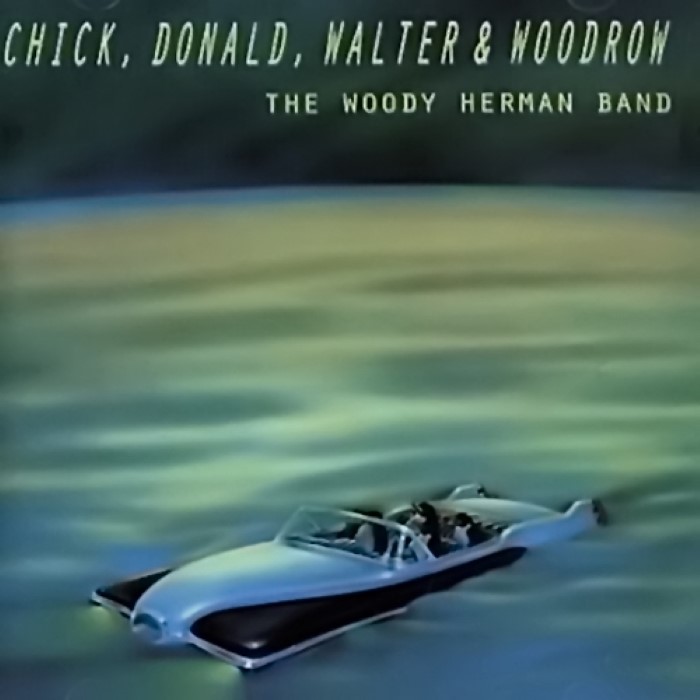 Woody Herman - Chick, Donald, Walter & Woodrow