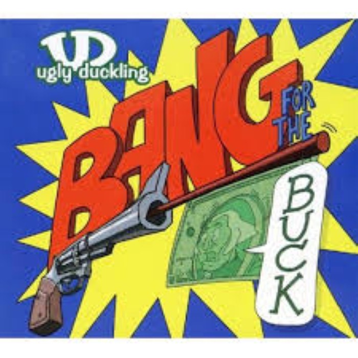 Ugly Duckling - Bang for the Buck